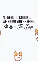 No Need to Knock .. We Know You're Here. The Dog Notebook: Black Design and Sweet Corgi Cover - Blank No Need to Knock .. We Know You're Here. The Dog Notebook / Journal Gift ( 6 x 9 - 110 blank pages )