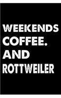 Weekends Coffee And Rottweiler: Cute Rottweiler Lined journal Notebook, Great Accessories & Gift Idea for Rottweiler Owner & Lover. Lined journal Notebook With An Inspirational Quo
