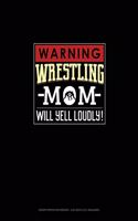 Warning! Wrestling Mom Will Yell Loudly!