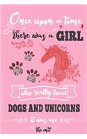 Once Upon A Time There Was A Girl Who Loved Dogs and Unicorns It Was Me The End: Best Gift Idea For Girls & Moms; Funny Composition College Notebook and Diary to Write; Pages of Ruled Lined & Blank Paper / 6"x9" 110 pages