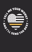 Tell Me Your Worst And I'll Send You The Best Notebook - Dispatcher Journal Planner First Responders: Us Flag Thin Yellow Line Organizer For Men Women Lined