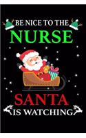 Be Nice To The Nurse Santa Is Watching.