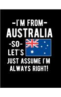 I'm From Australia So Let's Just Assume I'm Always Right!: Funny Notebook 100 Pages 8.5x11 Notebook Australian Family Heritage Australia Gifts Flag Of Australia