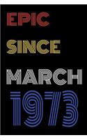 Epic Since March 1973 Notebook Birthday Gift For Women/Men/Boss/Coworkers/Colleagues/Students/Friends.