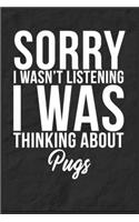 Sorry I Wasn't Listening I Was Thinking About Pugs