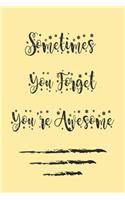 Sometimes You Forget You're Awesome;best gift Birthday/Valentine's Day/Anniversary for friendS, FAMILY. Notebook, Journal to Write Funny Ideas for your yourself