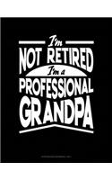 I'm Not Retired I'm a Professional Grandpa