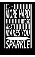 Do More Of Hard Work What Makes You Sparkle: Journal, Notebook & Composition book - Large (6 x 9 inshes) - 120 Pages -