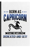 Born as Capricorn That Means I'm Dedicated and Sexy