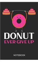 Donut Ever Give Up Notebook