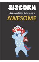 Siscorn. Like a normal sister but even more awesome.