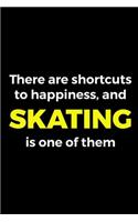 There Are Shortcuts To Happiness, And Skating Is One Of Them: Roller Skate Notebook Journal Composition Blank Lined Diary Notepad 120 Pages Paperback Black Black