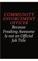 Community Enforcement Officer Because Freaking Awesome Is Not An Official Job Title: Career journal, notebook and writing journal for encouraging men, women and kids. A framework for building your career.
