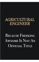 Agricultural Engineer Because Freeking Awsome is not an official title