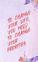 To Change Your Life, You Need o Change Your Priorities