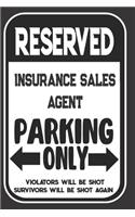 Reserved Insurance Sales Agent Parking Only. Violators Will Be Shot. Survivors Will Be Shot Again: Blank Lined Notebook - Thank You Gift For Insurance Sales Agent