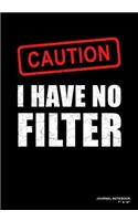 Caution I Have No Filter: Journal, Notebook, Or Diary - 120 Blank Lined Pages - 7" X 10" - Matte Finished Soft Cover