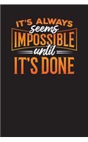 It's Always Seems Impossible Until It's Done: Daily Work Planner - Undated 90 Days Work Organizer