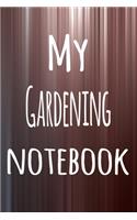 My Gardening Notebook: The perfect way to record your hobby - 6x9 119 page lined journal!