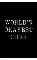 Worlds Okayest Chef: Blank Lined Journal For Taking Notes, Journaling, Funny Gift, Gag Gift For Coworker or Family Member