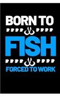 Born To Fish Forced To Work: Funny Fishing Lovers Notebook/Journal (6" X 9")