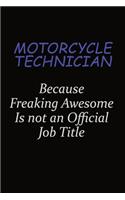 Motorcycle Technician Because Freaking Awesome Is Not An Official Job Title: Career journal, notebook and writing journal for encouraging men, women and kids. A framework for building your career.