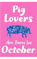 Pig Lovers Are Born In October Journal: Pig Lover Gift for Girls, Funny Pigs Notebook, Gift for Pig Lovers