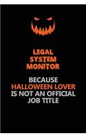 Legal System Monitor Because Halloween Lover Is Not An Official Job Title: Halloween Scary Pumpkin Jack O'Lantern 120 Pages 6x9 Blank Lined Paper Notebook Journal