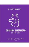 If I Can't Bring My German Shepherd I'm Not Going Weekly And Monthly Planner 2020