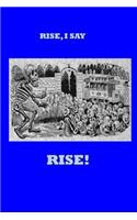 Rise I Say, Rise