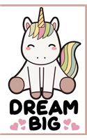 Dream Big Notebook: Unicorn Lined Journal Notebook Gift For Boys, Girls & Kids - 120 Pages 6x9 Diary Notebooks For a Unicorn Lover