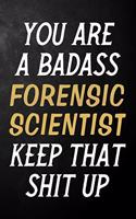 You Are A Badass Forensic Scientist Keep That Shit Up