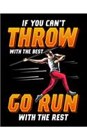 If You Can't Throw With The Best Go Run With The Rest