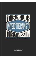 Physiotherapist Notebook - It Is No Job, It Is A Mission