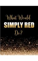 What Would Simply Red Do?: Large Notebook/Diary/Journal for Writing 100 Pages, Simply Red Gift for Fans