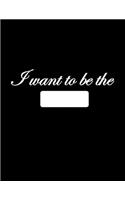 I want to be the