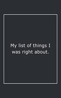 My list of things I was right about.: Lined Notebook / Journal Gift, 120 Pages, 6x9, Soft Cover, Matte Finish