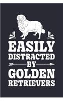 Easily Distracted By Golden Retrievers: Golden Retriever Lined Notebook, Journal, Organizer, Diary, Composition Notebook, Gifts for Dog Lovers