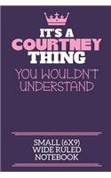 It's A Courtney Thing You Wouldn't Understand Small (6x9) Wide Ruled Notebook