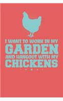 I Want To Work In My Garden And Hangout With My Chickens: Blank Lined Chicken Farmer Journal (6" x 9", 120 pages)