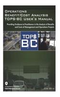 Operations Benefit/Cost Analysis Tops-BC User's Manual: Providing Guidance to Practitioners in the Analysis of Benefits and Costs of Management and Operations Projects