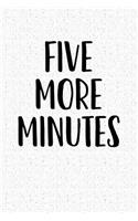 Five More Minutes: A 6x9 Inch Matte Softcover Notebook Journal with 120 Blank Lined Pages