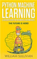Python Machine Learning Illustrated Guide For Beginners & Intermediates: The Future Is Here!