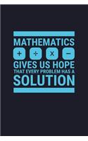 Mathematics Give Us Hope That Every Problem Has a Solution + - X: Blank Lined Journal to Write in - Ruled Writing Notebook