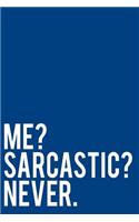 Me? Sarcastic? Never.