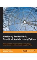 Mastering Probabilistic Graphical Models Using Python
