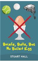 Briefs, Balls, But No Boiled Egg