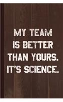 My Team Is Better Than Yours Journal Notebook: Blank Lined Ruled for Writing 6x9 110 Pages