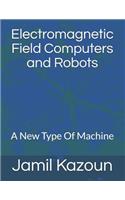 Electromagnetic Field Computers and Robots