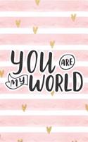 You Are My World: Pink Notebook with Hearts & Love Quote(70 Valentine's Day Stationery Gifts)